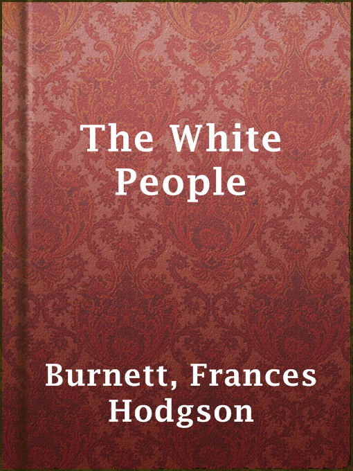 Title details for The White People by Frances Hodgson Burnett - Wait list